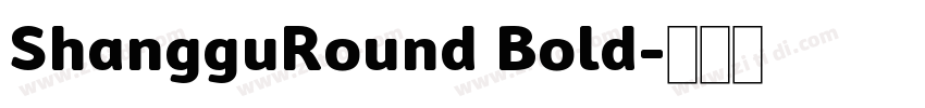 ShangguRound Bold字体转换 ShangguRound Bold字体转换